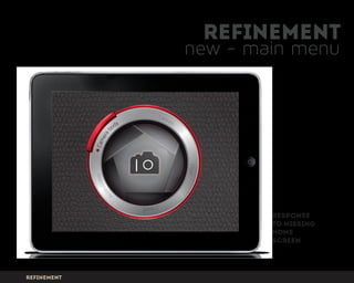 new - main menu
Refinement
Refinement
response
to missing
home
screen
 