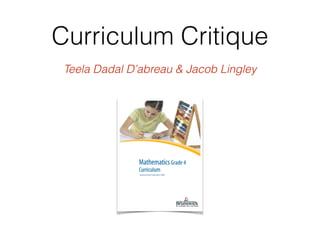 Curriculum Critique
Teela Dadal D’abreau & Jacob Lingley
 