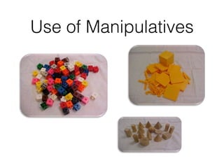 Use of Manipulatives
 