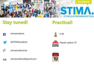 stimastudents
@STIMAstudents
stimastudents.be
stimastudents@gmail.com
Stay tuned! Practical!
€ 40
Heysel, palace 10
 