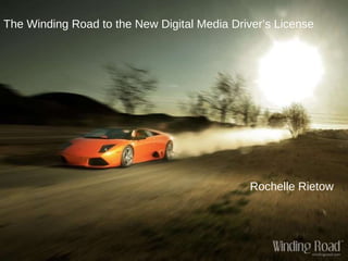 The Winding Road to the New Digital Media Driver’s License Rochelle Rietow 