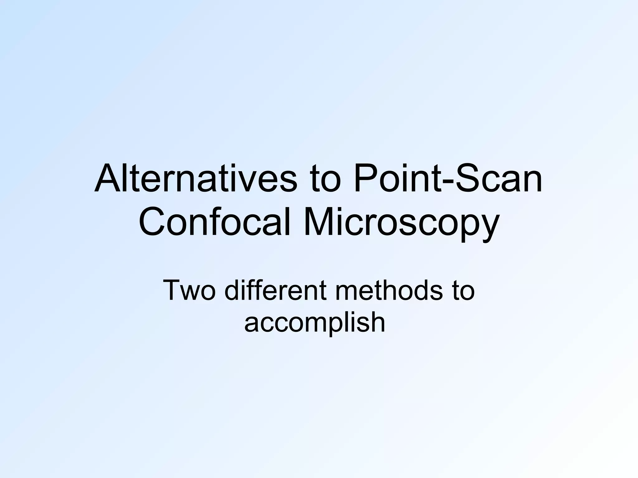 Alternatives to PointScan Confocal Microscopy PPT