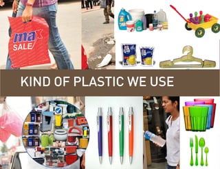 KIND OF PLASTIC WE USE
 
