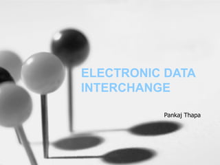 ELECTRONIC DATA INTERCHANGE Pankaj Thapa [email_address] 