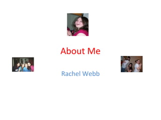 About Me Rachel Webb 