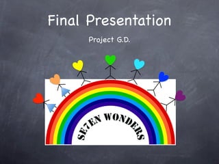Final Presentation
     Project G.D.
 