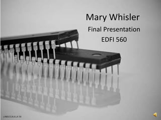 Mary Whisler Final Presentation EDFI 560 