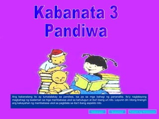 Kabanata 3 Pandiwa Ang kabanatang ito ay tumatalakay sa pandiwa, isa pa sa mga bahagi ng pananalita. Ito’y naglalayong magbahagi ng kaalaman sa mga mambabasa ukol sa kahulugun at iba’t ibang uri nito. Layunin din nitong linangin ang kakayahan ng mambabasa ukol sa pagkilala sa iba’t ibang aspekto nito. Nakaraan Susunod Talaan   ng   Nilalaman 