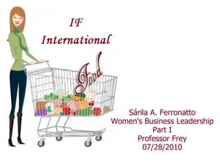 Sárila A. Ferronatto Women's Business Leadership Part I Professor Frey 07/28/2010 