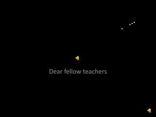 Dear fellow teachers
 