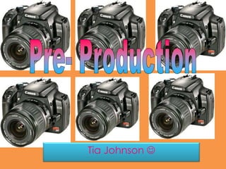 Pre- Production Tia Johnson  