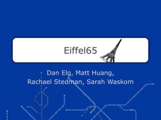 Eiffel65 Dan Elg, Matt Huang,  Rachael Stedman, Sarah Waskom 
