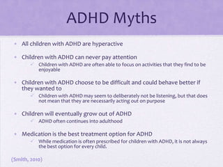 Impulsivity Each of the above symptoms have different signs that can be seen in children with ADHD.(Smith, Jaffe-Gill, & Segal, 2010)
