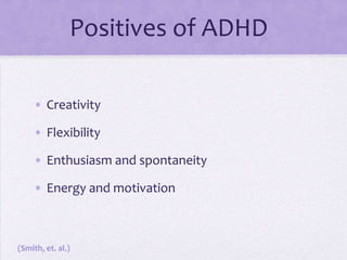 Signs of InattentionIndividual does not pay attention to detail or makes careless mistakesDistracted easily and has trouble focusingSeems not to listen when being spoken toHas trouble following directions and remembering thingsUnorganized and has trouble planning ahead and/or finishing products or activitiesOften loses or misplaces items (Smith, et.al.)