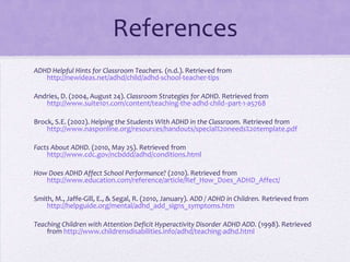 Hyperactive and impulsive, but is able to pay attentionBeing inattentive, hyperactive, and impulsive all at the same time is the most common form of ADHD but it is not the ONLY form. (Smith, et.al.) 
