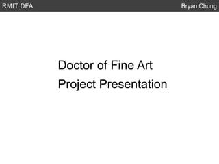 RMIT DFA Bryan Chung Doctor of Fine Art Project Presentation 