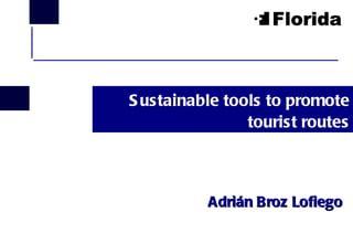 Sustainable tools to promote tourist routes Adrián Broz Lofiego  