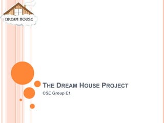 The Dream House Project CSE Group E1 