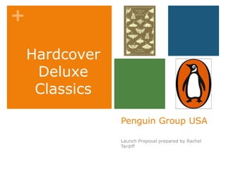 Penguin Group USA Launch Proposal prepared by Rachel Tardiff Hardcover Deluxe Classics 