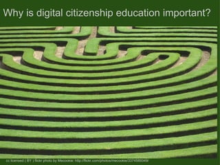 Why is digital citizenship education important?   cc licensed ( BY ) flickr photo by Mecookie: http://flickr.com/photos/mecookie/3374589349 / 