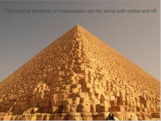   The positive elements of collaboration are the same both online and off cc licensed ( BY NC ) flickr photo by Swamibu: http://flickr.com/photos/swamibu/2223726960/ 