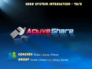 User System Interaction – TU/e Coaches Shalu | Joyca | Panos Group André | Herjan | Li | Qing | Qonita 