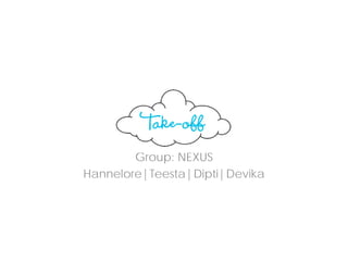 Group: NEXUS
Hannelore|Teesta|Dipti|Devika
 