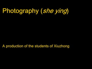 Photography (she ying)A production of the students of Xiuzhong 
