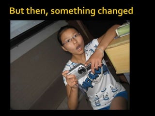 But then, something changed