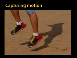  Capturing motionPhoto Credit: Students of Photography 