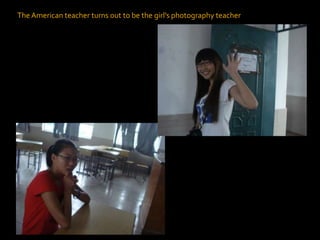 The American teacher turns out to be the girl’s photography teacher
