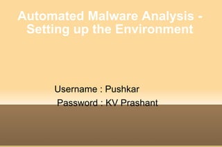 Automated Malware Analysis - Setting up the Environment ,[object Object],[object Object]