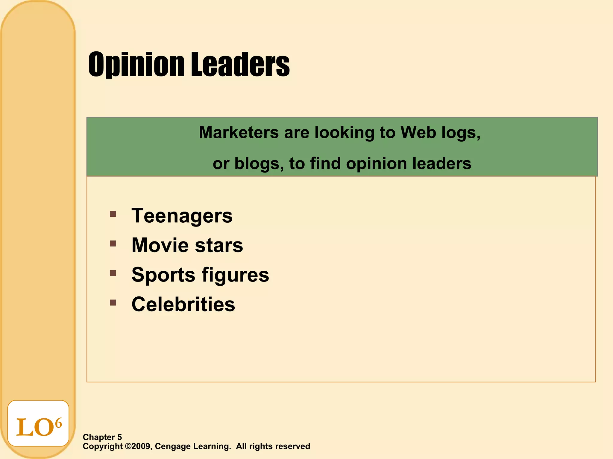 Opinion Leaders LO 6 Teenagers  Movie stars Sports figures Celebrities Marketers are looking to Web logs,  or blogs, to find opinion leaders 