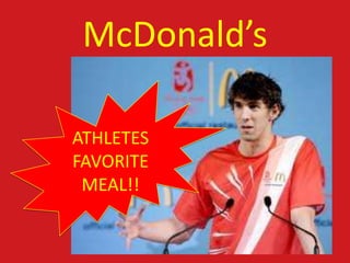 McDonald’s

ATHLETES
FAVORITE
 MEAL!!
 