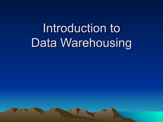 Introduction to Data Warehousing 