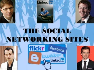 THE SOCIAL
NETWORKING SITES
 