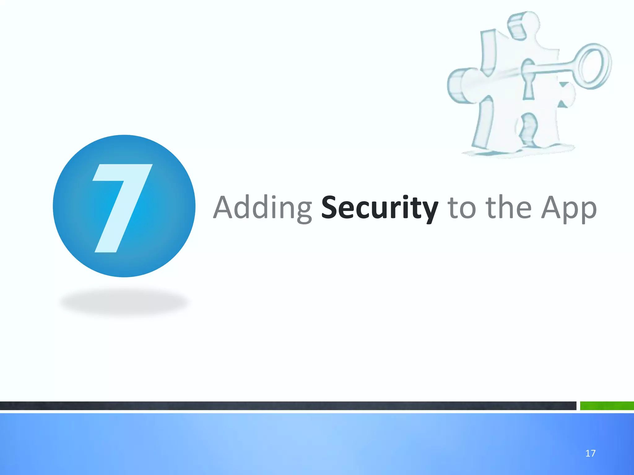 Adding Security to the App




                         17
 