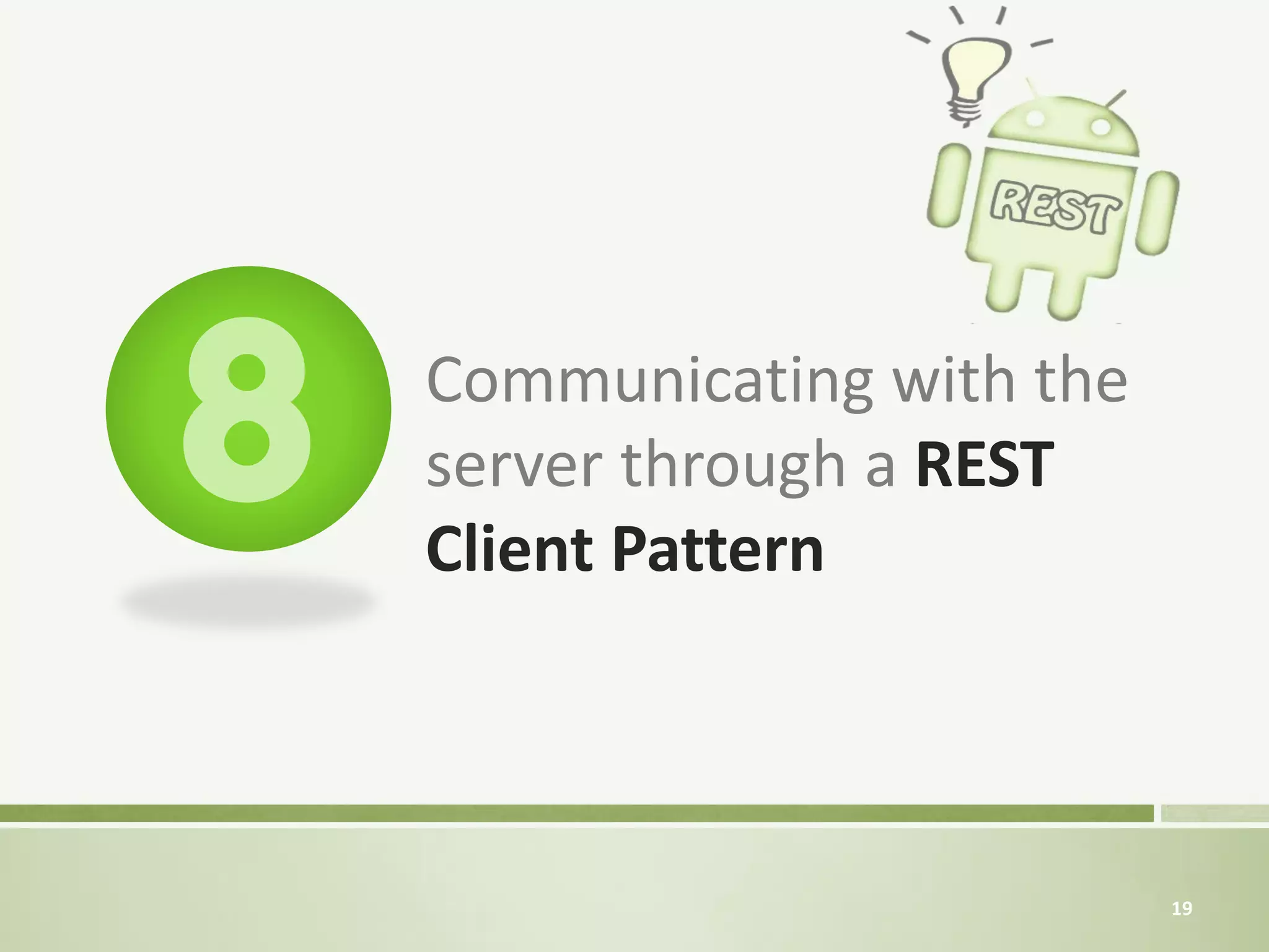 Communicating with the
server through a REST
Client Pattern



                         19
 