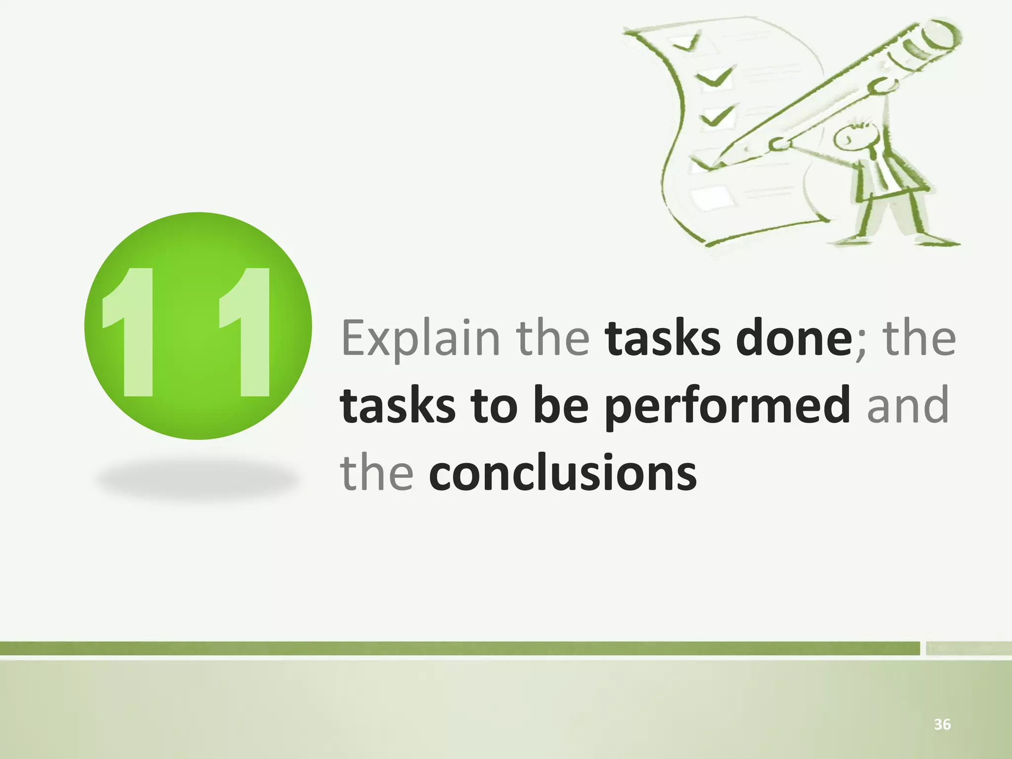 11   Explain the tasks done; the
     tasks to be performed and
     the conclusions



                              36
 