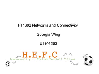 FT1302 Networks and Connectivity

          Georgia Wing

           U1102253
 