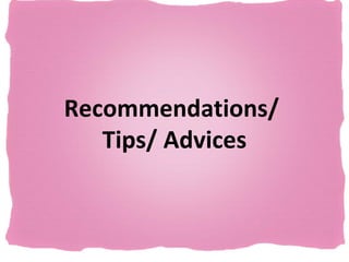 Recommendations/
   Tips/ Advices
 