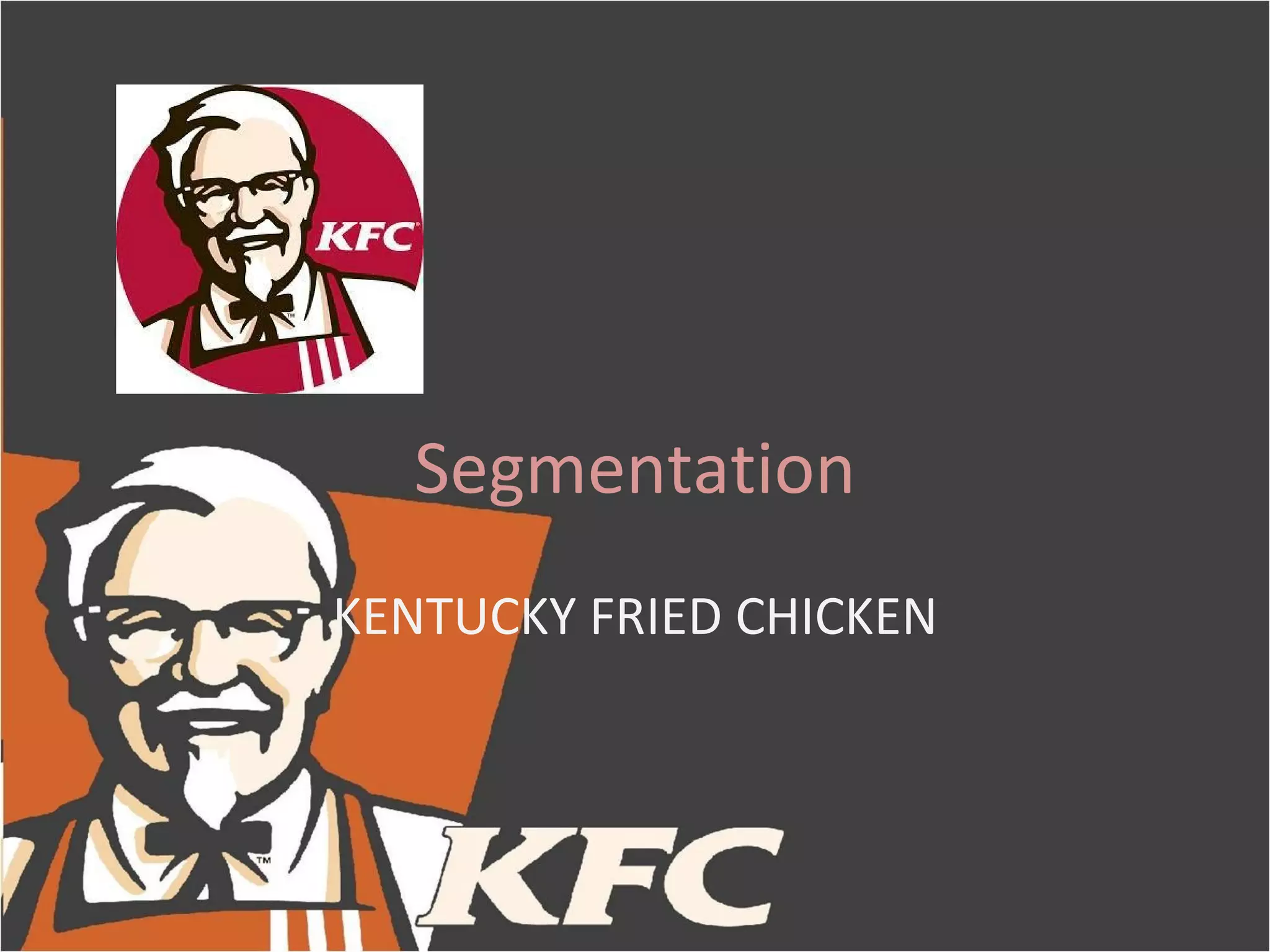 Segmentation
KENTUCKY FRIED CHICKEN
 