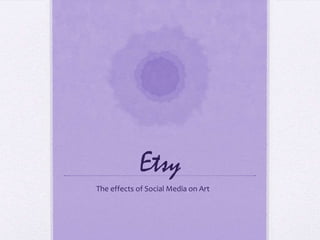 Etsy
The effects of Social Media on Art
 