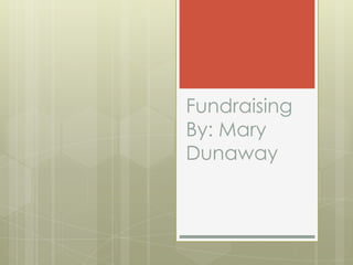 Fundraising
By: Mary
Dunaway
 