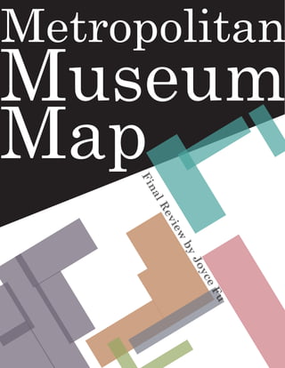 Metropolitan
Museum
Map  Fi
      na
      lR
          ev
           iew
               by
                 Jo
                    y
                    ce
                    Fu
 