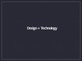 Design + Technology
 