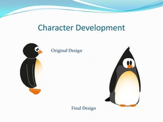 Character Development

   Original Design




            Final Design
 