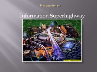 Information Superhighway
 