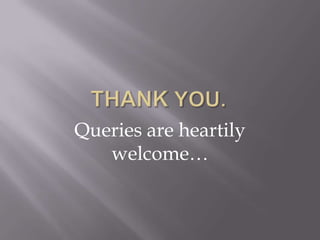 Queries are heartily
   welcome…
 