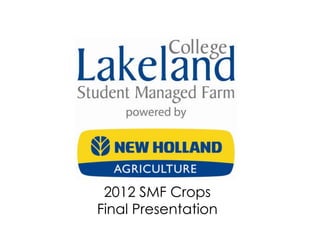 2012 SMF Crops
Final Presentation
 